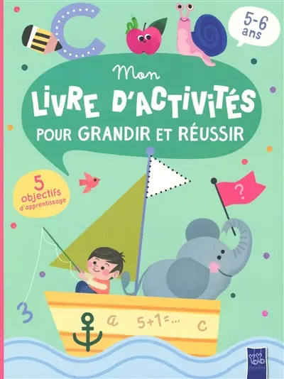 Mon livre d'activités pour grandir et réussir : 5 objectifs d'apprentissage, 5-6 ans : bateau