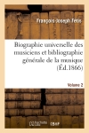 Biographie universelle des musiciens et bibliographie générale de la musique. vol. 2