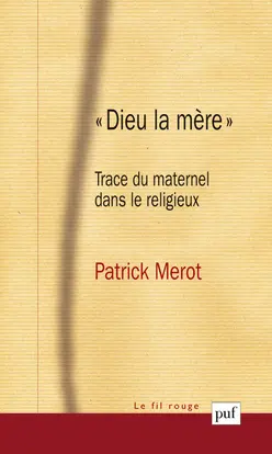 Dieu la mère : trace du maternel dans le religieux