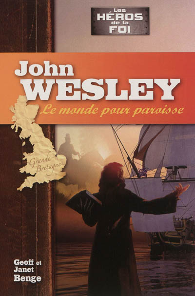 John Wesley : le monde pour paroisse