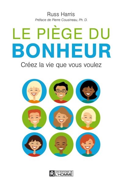 Le piège du bonheur : créez la vie que vous voulez