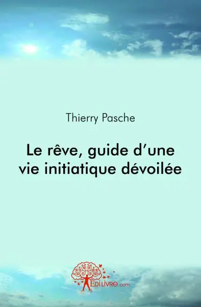 Le rêve, guide d'une vie initiatique dévoilée
