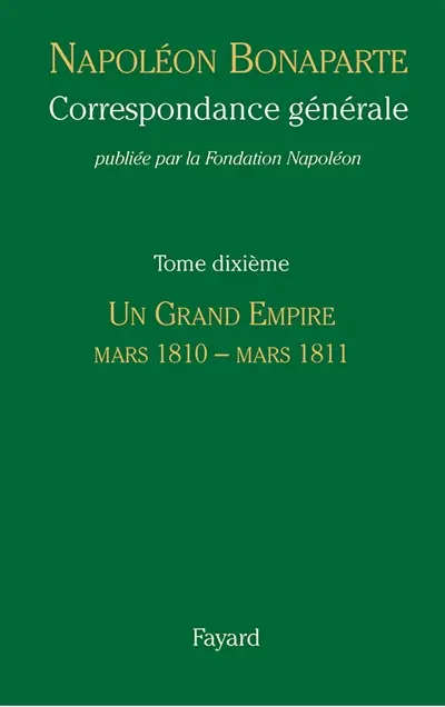 Correspondance générale. Vol. 10. Un grand empire : mars 1810-mars 1811