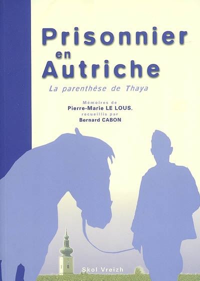 Prisonnier en Autriche : la parenthèse de Thaya