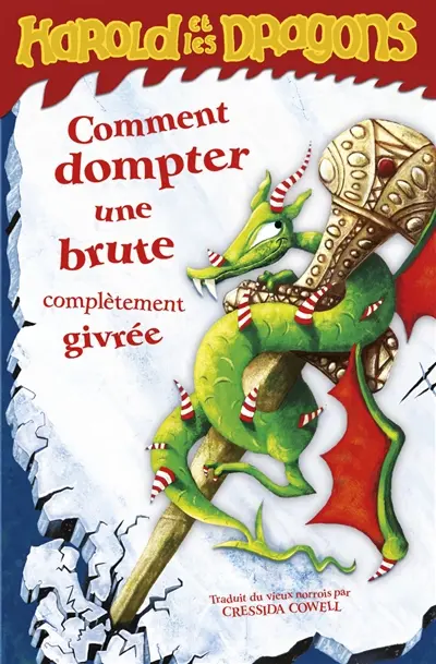 Harold et les dragons. Vol. 4. Comment dompter une brute complètement givrée : par Harold Horrib'Haddock III