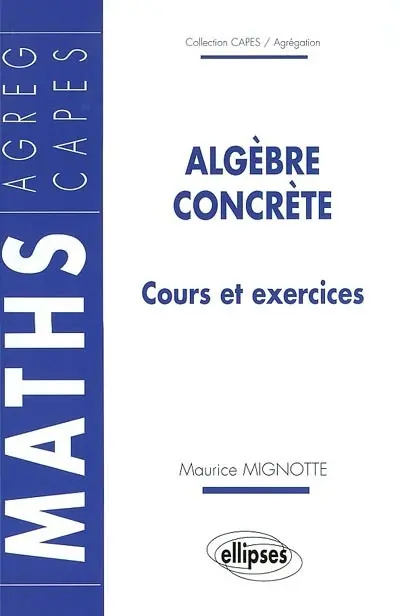 Algèbre concrète : cours et exercices