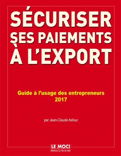 Sécuriser ses paiements à l'export : guide à l'usage des entrepreneurs : 2017
