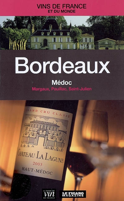 Bordeaux : Médoc, Margaux, Pauillac, Saint-Julien