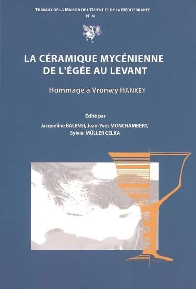 La céramique mycénienne de l'Egée au Levant : hommage à Vronwy Hankey