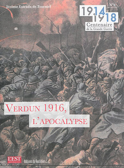 1914-1918 : centenaire de la Grande Guerre. Vol. 6. Verdun 1916, l'apocalypse