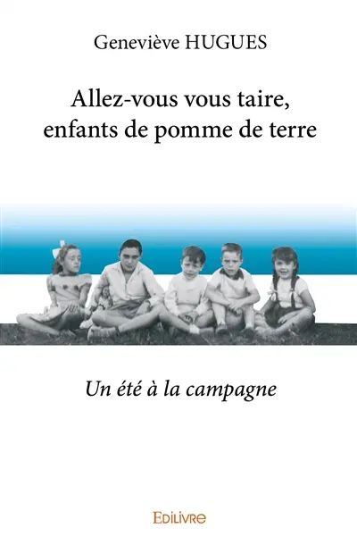 Allez vous vous taire, enfants de pomme de terre : Un été à la campagne