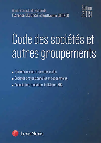 Code des sociétés et autres groupements, édition 2019 : sociétés civiles et commerciales, sociétés professionnelles et coopératives, association, fondation, indivision, EIRL