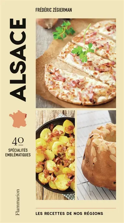 Les recettes de nos régions : 40 spécialités emblématiques. Vol. 1. Alsace