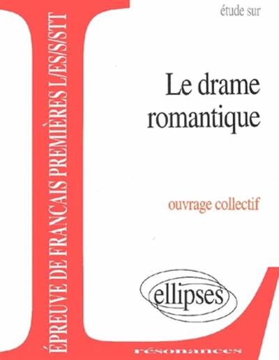 Etude sur le drame romantique : épreuve de français premières L, ES, S, STT