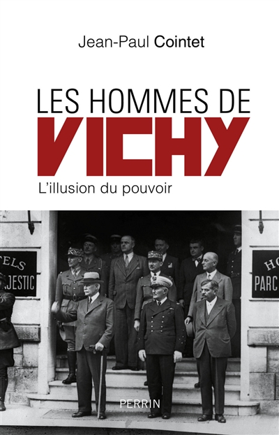 Les hommes de Vichy : l'illusion du pouvoir