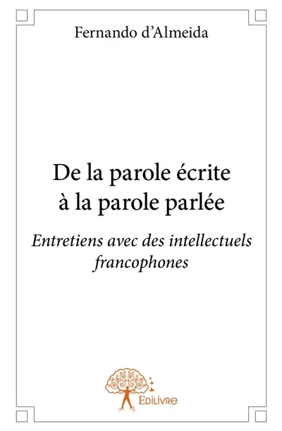 De la parole écrite à la parole parlée : Entretiens avec des intellectuels francophones