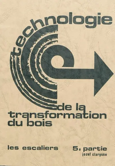 Technologie de la transformation du bois. Vol. 5. Les escaliers