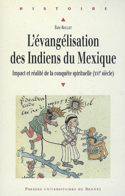 L'évangélisation des Indiens du Mexique : impact et réalité de la conquête spirituelle au XVIe siècle