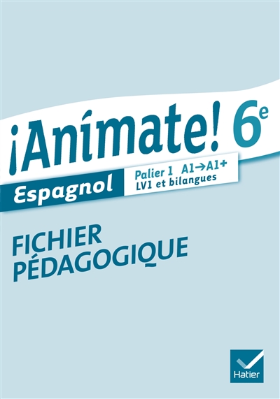 Animate ! espagnol 6e : palier A1-A1+, LV1 et bilangues : fichier pédagogique