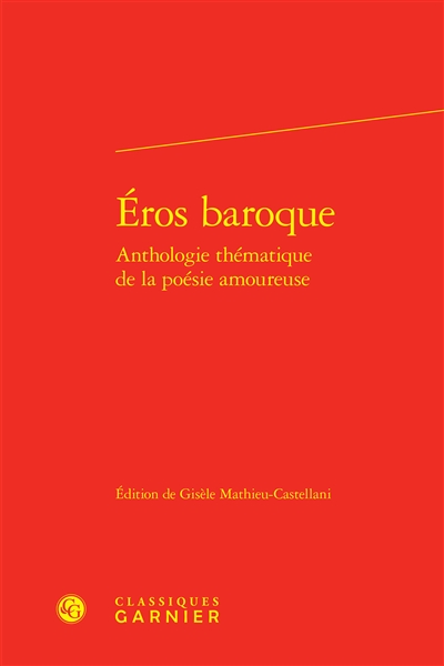 Eros baroque : anthologie thématique de la poésie amoureuse