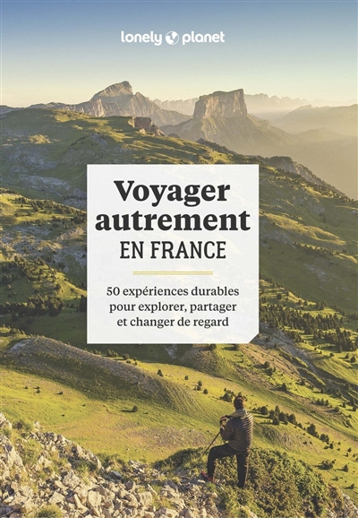 Voyager autrement en France : 50 expériences durables pour explorer, partager et changer de regard