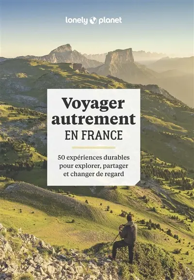 Voyager autrement en France : 50 expériences durables pour explorer, partager et changer de regard