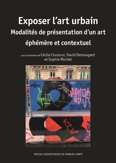 Exposer l'art urbain : modalités de présentation d'un art éphémère et conceptuel