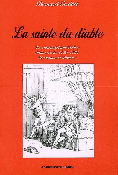 La sainte du diable : le scandale Girard-Cadière, Toulon et Aix 1728-1731 : le roman et l'histoire