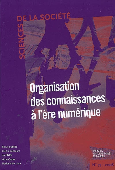 Sciences de la société, n° 75. Organisation des connaissances à l'ère numérique