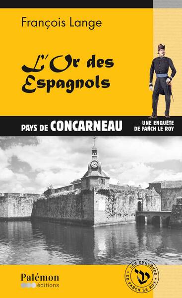 Les enquêtes de Fañch Le Roy. Vol. 9. L'or des Espagnols : pays de Concarneau