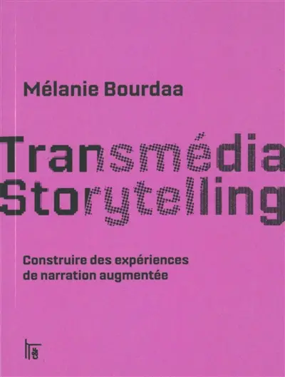 Transmédia, storytelling : construire des expériences de narration augmentée