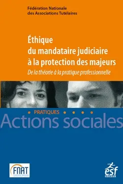 Ethique du mandataire judiciaire à la protection des majeurs : de la théorie à la pratique professionnelle