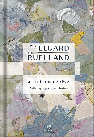 Les raisons de rêver : anthologie de Paul Eluard en 80 poèmes