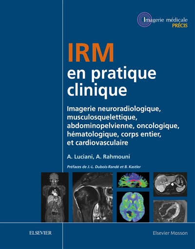 IRM en pratique clinique : imagerie neuroradiologique, musculosquelettique, abdominopelvienne, oncologique, hématologique, corps entier et cardiovasculaire