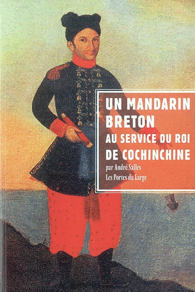 Un mandarin breton au service du roi de Cochinchine : Jean-Baptiste Chaigneau et sa famille