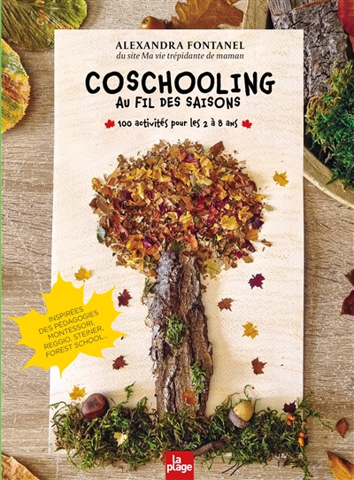 Coschooling au fil des saisons : 100 activités pour les 2 à 8 ans : inspirées des pédagogies Montessori, Reggio, Steiner, forest school...