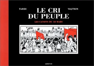 Le cri du peuple. Vol. 1. Les canons du 18 mars