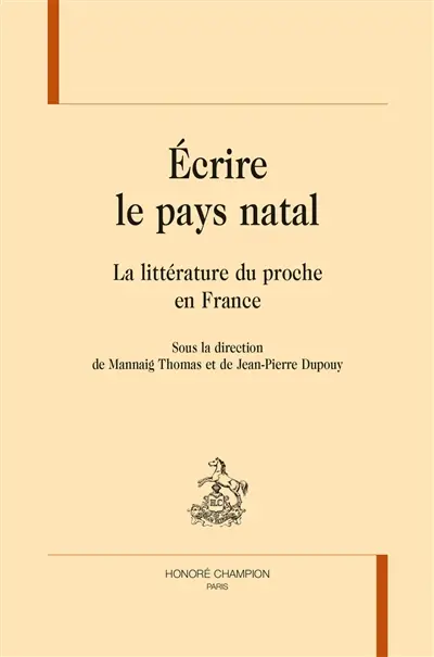 Ecrire le pays natal : la littérature du proche en France