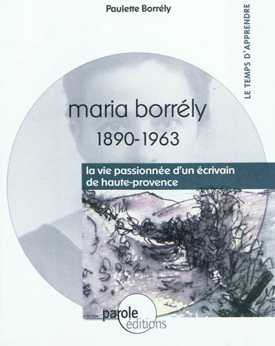 Maria Borrély, 1890-1963 : la vie passionnée d'un écrivain de Haute-Provence