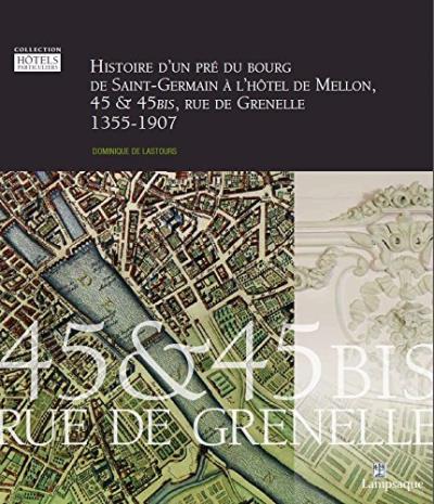 Histoire d'un pré du bourg de Saint-Germain à l'hôtel de Mellon, 45 & 45 bis, rue de grenelle : 1355-1907