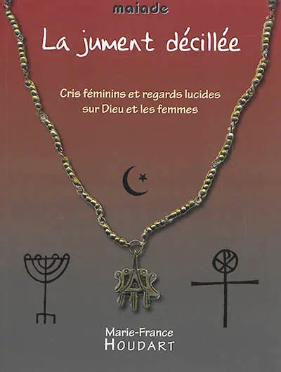 La jument décillée : cris féminins et regards lucides sur Dieu et les femmes