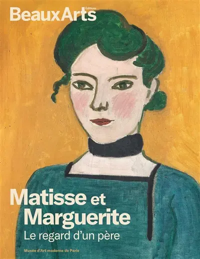Matisse et Marguerite : le regard d'un père : Musée d'art moderne de Paris