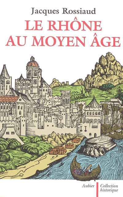 Le Rhône au Moyen Age : histoire et représentations d'un fleuve européen