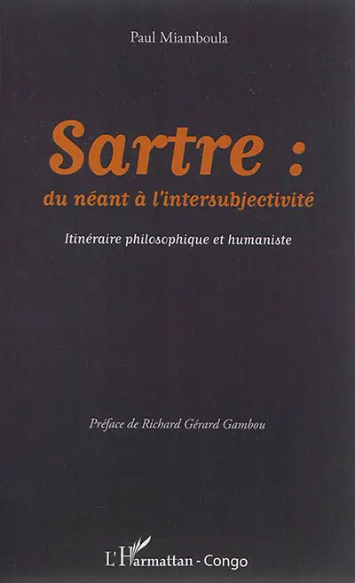 Sartre : du néant à l'intersubjectivité : itinéraire philosophique et humaniste