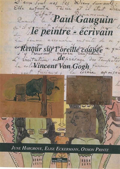 Paul Gauguin : le peintre-écrivain : retour sur l'oreille coupée de Vincent Van Gogh