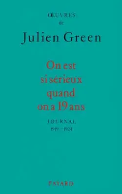 Oeuvres de Julien Green. Journal. On est si sérieux quand on a 19 ans : 1919-1924