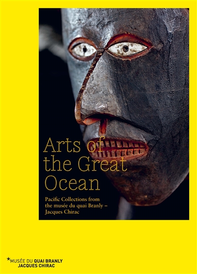 Arts of the Great Ocean : Pacific collections from the Musée du quai Branly-Jacques Chirac