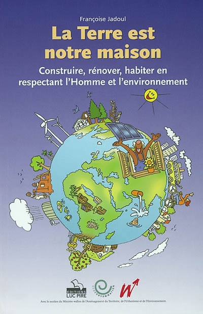 La Terre est notre maison : construire, rénover, habiter en respectant l'homme et l'environnement