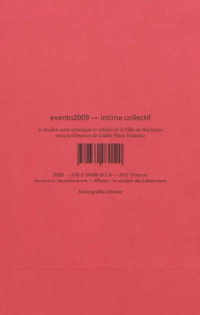 Evento 2009 : intime collectif : le rendez-vous artistique et urbain de la Ville de Bordeaux. Evento 2009 : collective intimacy : the artistic and urban rendez-vous of the City of Bordeaux