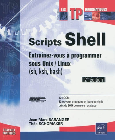 Scripts shell : entraînez-vous à programmer sous Unix-Linux (sh, ksh, bash) : 131 QCM, 63 travaux pratiques et leurs corrigés, près de 20 h de mise en pratique